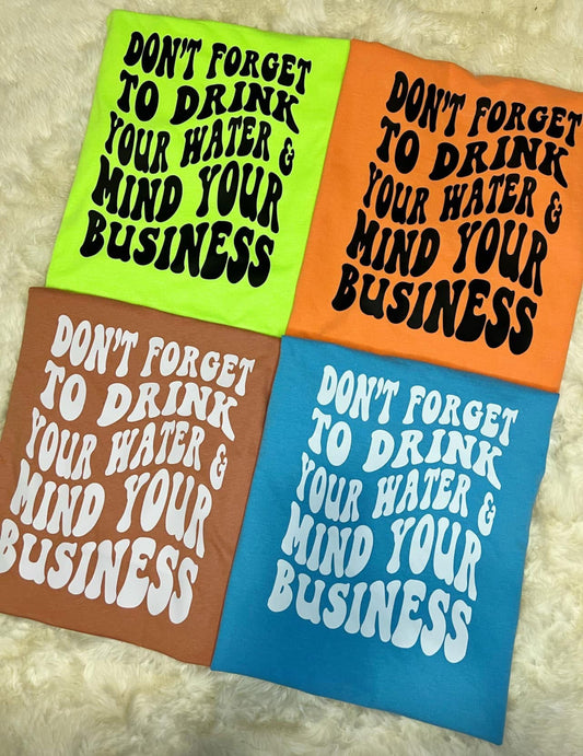 Drink Your Water & Mind Your Business