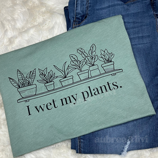 I Wet My Plants