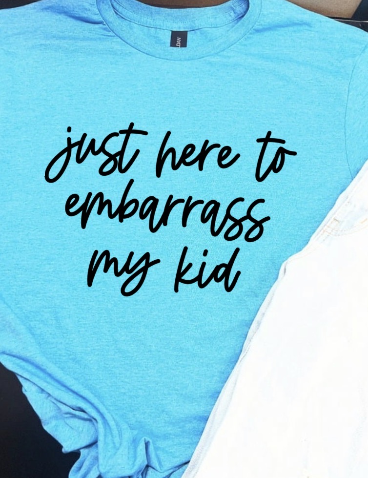 Just Here To Embarrass My Kid