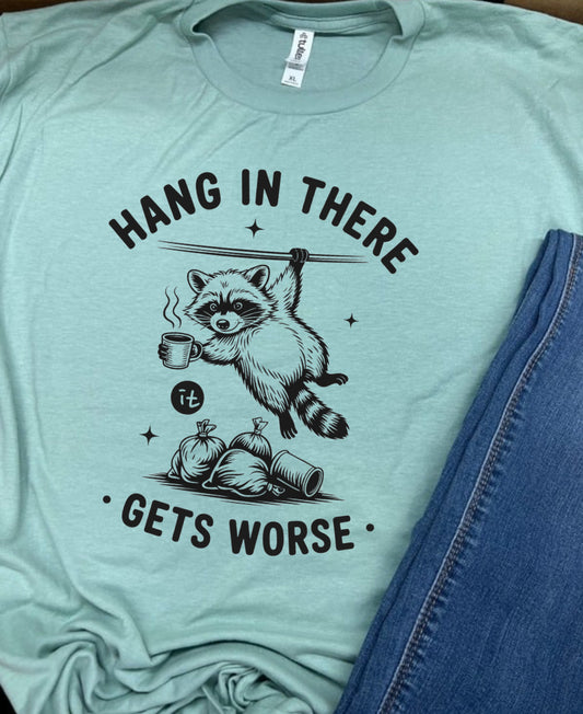 Hang In There It Gets Worse