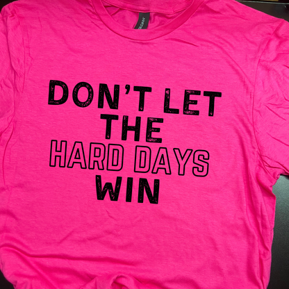 Don't Let The Hard Days Win