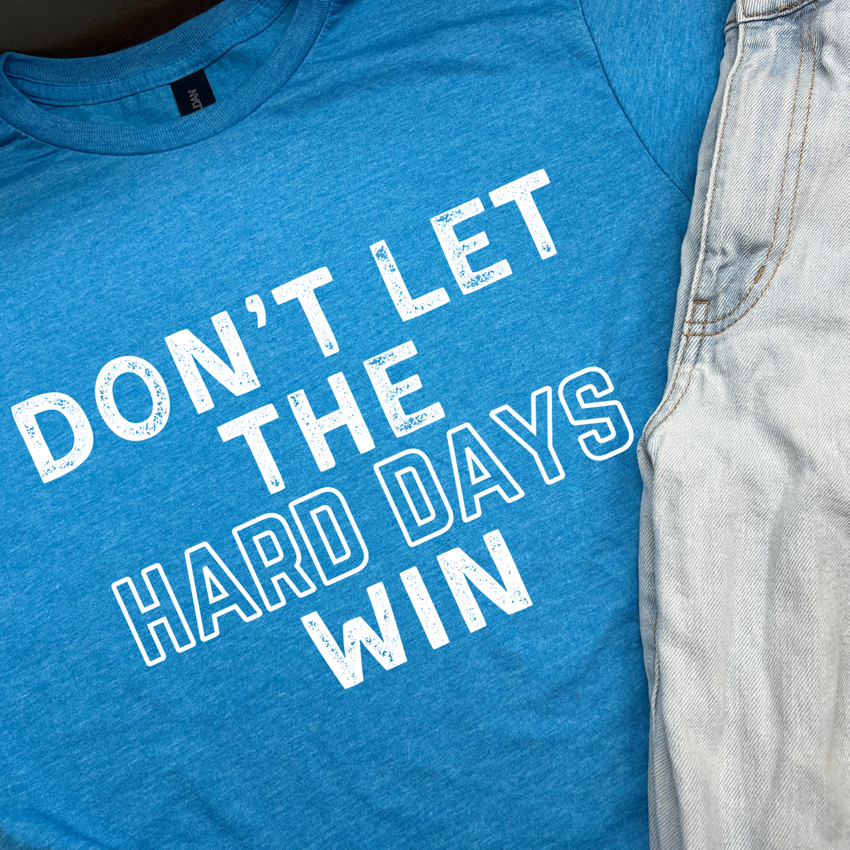 Don't Let The Hard Days Win