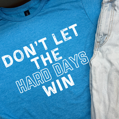 Don't Let The Hard Days Win