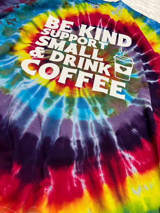 Be Kind Support Small & Drink Coffee Tie Dye Tee