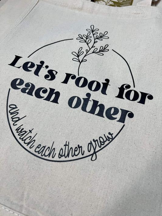 Let's Root For Each Other Tote