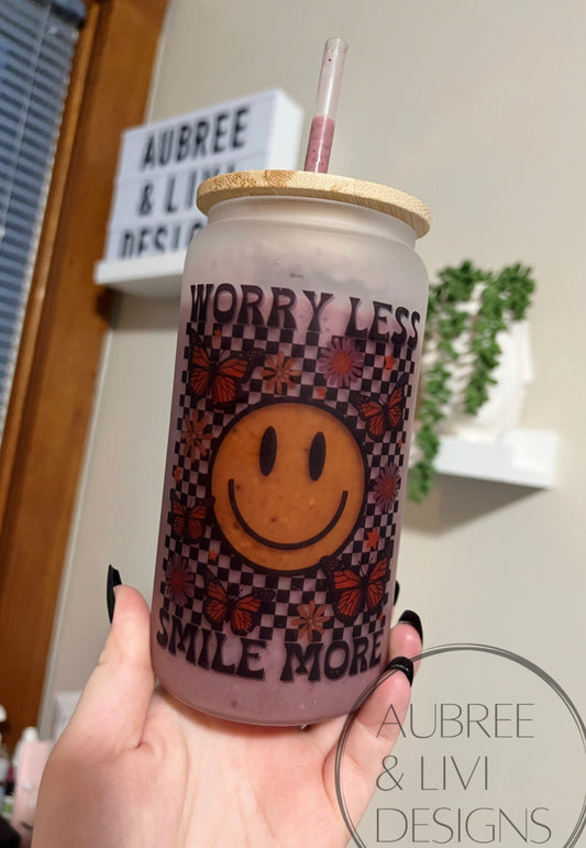 Worry Less Smile More Glass Can